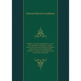 

Книга Replies to 'essays and Reviews', by E. M. Goulburn And Others with a Preface by the Lord Bishop of Oxford: And Letters from the Radcliffe Observ