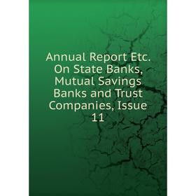 

Книга Annual Report Etc. On State Banks, Mutual Savings Banks and Trust Companies, Issue 11