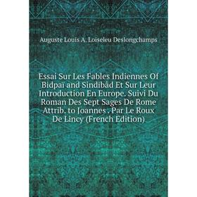 

Книга Essai Sur Les Fables Indiennes Of Bidpaï and Sindibâd Et Sur Leur Introduction En Europe