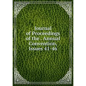 

Книга Journal of Proceedings of the. Annual Convention, Issues 41-46
