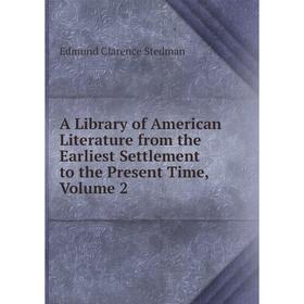 

Книга A Library of American Literature from the Earliest Settlement to the Present Time, Volume 2