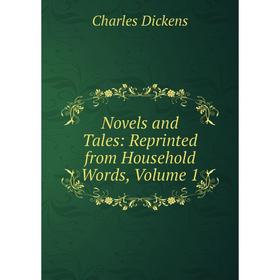 

Книга Novels and tales: Reprinted from Household Words, Volume 1