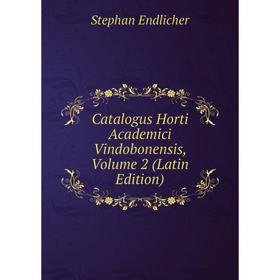 

Книга Catalogus Horti Academici Vindobonensis, Volume 2 (Latin Edition)