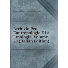 

Книга Archivio Per L'antropologia E La Etnologia, Volume 28 (Italian Edition)