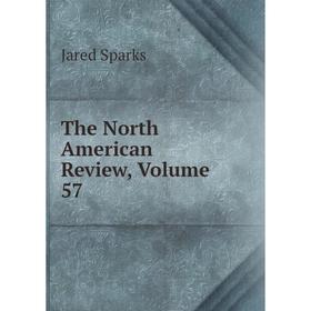 

Книга The North American Review, Volume 57