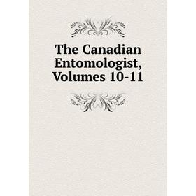 

Книга The Canadian Entomologist, Volumes 10-11