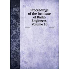 

Книга Proceedings of the Institute of Radio Engineers, Volume 10
