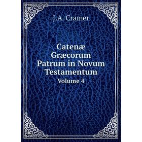 

Книга Catenæ Græcorum Patrum in Novum Testamentum Volume 4