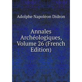 

Книга Annales Archéologiques, Volume 26 (French Edition)