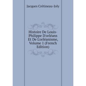 

Книга Histoire De Louis-Philippe D'orléans Et De L'orléanisme, Volume 1 (French Edition)