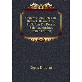 

Книга Oeuvres complètes De Diderot: Beaux-Arts, Pt 3: Arts Du Dessin (Salons) Musique
