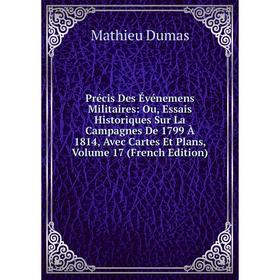

Книга Précis Des Événemens Militaires: Ou, Essais Historiques Sur La Campagnes De 1799 À 1814, Avec Cartes Et Plans, Volume 17 (French Edition)