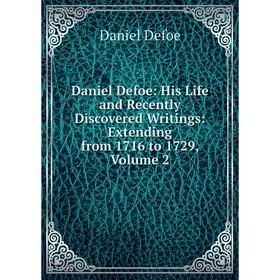 

Книга Daniel Defoe: His Life and Recently Discovered Writings: Extending from 1716 to 1729, Volume 2