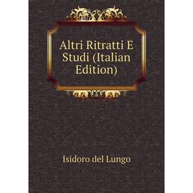 

Книга Altri Ritratti E Studi (Italian Edition)