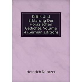

Книга Kritik Und Erklärung Der Horazischen Gedichte, Volume 4
