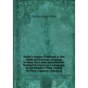 

Книга Dufief's Nature Displayed in Her Mode of Teaching Language to Man