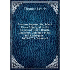 

Книга Modern Reports or Select Cases Adjudged in the Courts of King's Bench, Chancery, Common Pleas, and Exchequer: 1663-1755, Volume 9