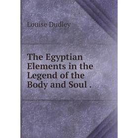 

Книга The Egyptian Elements in the Legend of the Body and Soul.