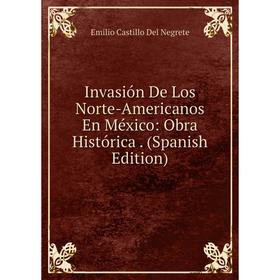 

Книга Invasión De Los Norte-Americanos En México: Obra Histórica. (Spanish Edition)