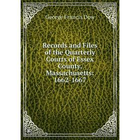 

Книга Records and Files of the Quarterly Courts of Essex County, Massachusetts: 1662-1667