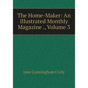 

Книга The Home-Maker: An Illustrated Monthly Magazine., Volume 3