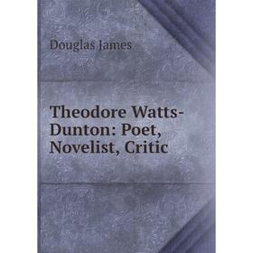 

Книга Theodore Watts-Dunton: Poet, Novelist, Critic