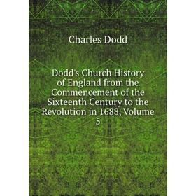 

Книга Dodd's Church History of England from the Commencement of the Sixteenth Century to the Revolution in 1688, Volume 5