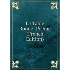 

Книга La Table Ronde: Poëme