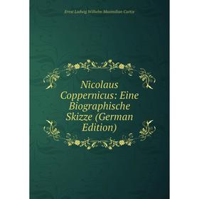 

Книга Nicolaus Coppernicus: Eine Biographische Skizze