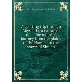 

Книга A sporting trip through Abyssinia; a narrative of a nine months' journey from the plains of the Hawash to the snows of Simien