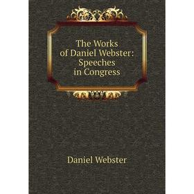 

Книга The Works of Daniel Webster: Speeches in Congress