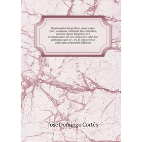 

Книга Diccionario biográfico americano. Este volúmen contiene los nombres, con los datos biográficos i enumeracion de las obras de todas las personas
