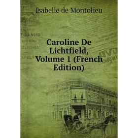 

Книга Caroline De Lichtfield, Volume 1 (French Edition)