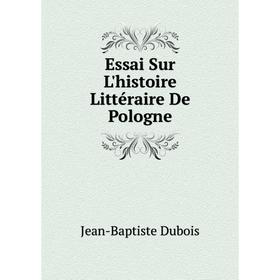 

Книга Essai Sur L'histoire Littéraire De Pologne