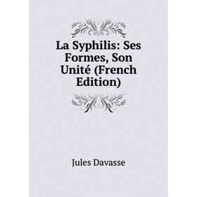 

Книга La Syphilis: Ses Formes, Son Unité