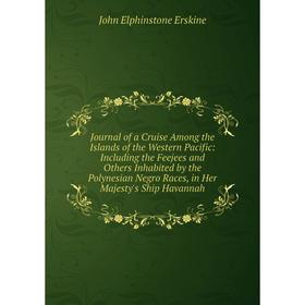 

Книга Journal of a Cruise Among the Islands of the Western Pacific: Including the Feejees and Others Inhabited by the Polynesian Negro Races, in Her M