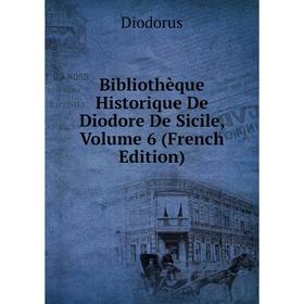 

Книга Bibliothèque Historique De Diodore De Sicile, Volume 6 (French Edition)