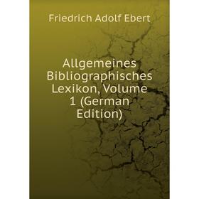 

Книга Allgemeines Bibliographisches Lexikon, Volume 1 (German Edition)