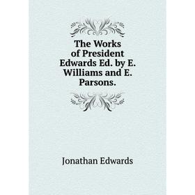 

Книга The Works of President Edwards Ed. by E. Williams and E. Parsons.