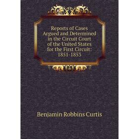 

Книга Reports of Cases Argued and Determined in the Circuit Court of the United States for the First Circuit: 1851-1853