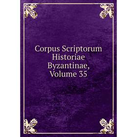 

Книга Corpus Scriptorum Historiae Byzantinae, Volume 35