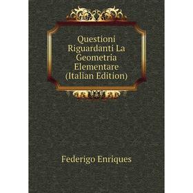 

Книга Questioni Riguardanti La Geometria Elementare (Italian Edition)