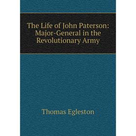 

Книга The Life of John Paterson: Major-General in the Revolutionary Army