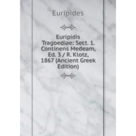 

Книга Euripidis Tragoediae: Sect. 1. Continens Medeam, Ed. 3/ R. Klotz, 1867 (Ancient Greek Edition)