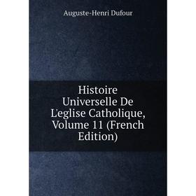 

Книга Histoire Universelle De L'eglise Catholique, Volume 11 (French Edition)
