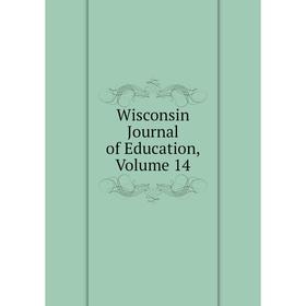 

Книга Wisconsin Journal of Education, Volume 14