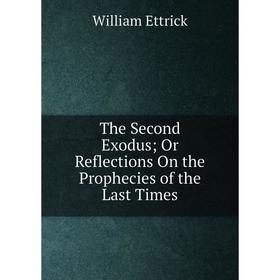 

Книга The Second Exodus; Or Reflections On the Prophecies of the Last Times