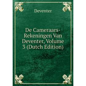 

Книга De Cameraars-Rekeningen Van Deventer, Volume 3 (Dutch Edition)