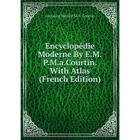

Книга Encyclopédie Moderne By E.M.P.M.a.Courtin. With Atlas (French Edition)