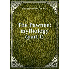 

Книга The Pawnee: mythology (part I)
